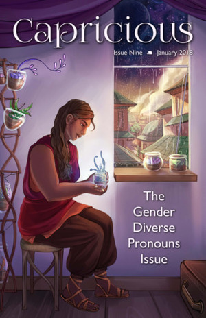 Capricious: The Gender Diverse Pronouns Issue by S.L. Byrne, Nino Cipri, Bogi Takács, A.E. Prevost, Lauren E. Mitchell, Penny Stirling, Cameron Van Sant, Rae White, Rem Wigmore, Hazel Gold