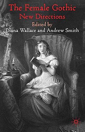 The Female Gothic: New Directions by Andrew Smith, Diana Wallace