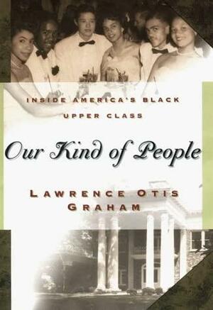 Our Kind of People: Inside America's Black Upper Class by Lawrence Otis Graham