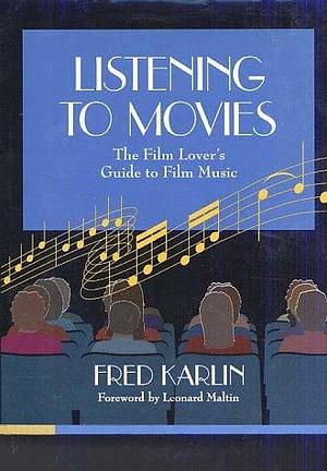 Listening to Movies: The Film Lover's Guide to Film Music by Fred Karlin