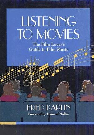 Listening to Movies: The Film Lover's Guide to Film Music by Fred Karlin