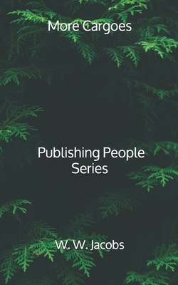 More Cargoes - Publishing People Series by W.W. Jacobs