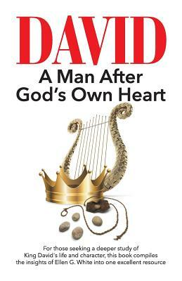 David: A Man After God's Own Heart by Ellen G. White