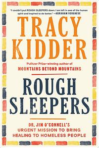 Rough Sleepers: Dr. Jim O'Connell's urgent mission to bring healing to homeless people by Tracy Kidder