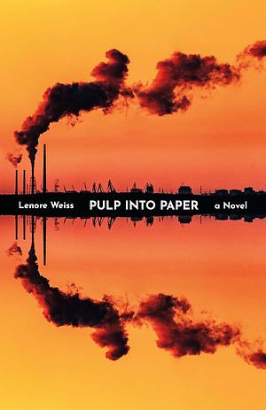 Pulp into Paper by Lenore Weiss, Lenore Weiss