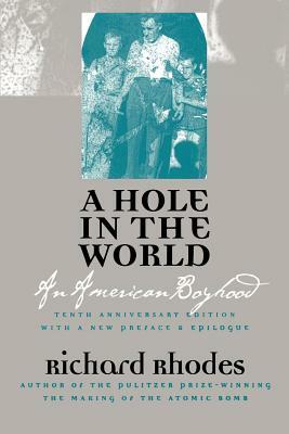 A Hole in the World: An American Boyhood?tenth Anniversary Edition by Richard Rhodes