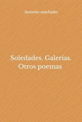 Soledades. Galerías. Otros poemas by Antonio Machado