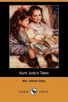 Aunt Judy's Tales (Dodo Press) by Alfred Gatty