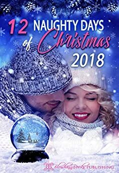 12 Naughty Days of Christmas 2018 by Stella Grace, Abby Aaron, Sue Lyndon, Paige Parsons, Isabella Kole, Misty Malone, Megan McCoy, Victoria Phelps, Courage Knight, Susann Oriel, Mary Auclair, Sheri Lynn, Celeste Jones