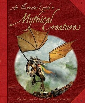 An Illustrated Guide To Mythical Creatures by David West, Anita Ganeri