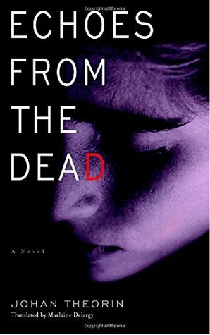 Echoes from the Dead by Johan Theorin, Marlaine Delargy