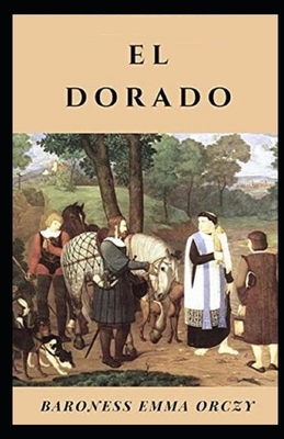 El Dorado Illustrated by Baroness Orczy