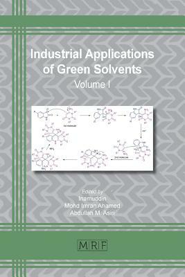 Industrial Applications of Green Solvents: Volume I by 