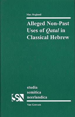 Alleged Non-Past Uses of Qatal in Classical Hebrew by Rogland