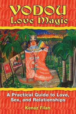 Vodou Love Magic: A Practical Guide to Love, Sex, and Relationships by Kenaz Filan