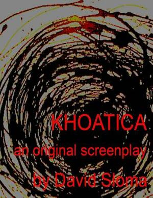 Khaotica - An Original Screenplay by David Sloma