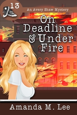 On Deadline & Under Fire by Amanda M. Lee