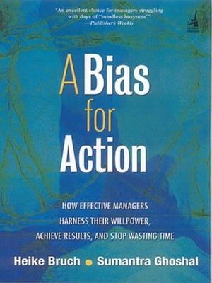 Bias For Action by Heike Bruch, Sumantra Ghoshal