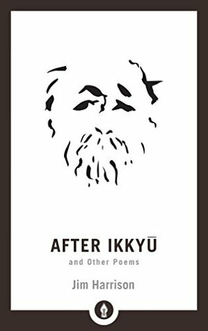 After Ikkyu and Other Poems (Shambhala Pocket Library) by Jim Harrison