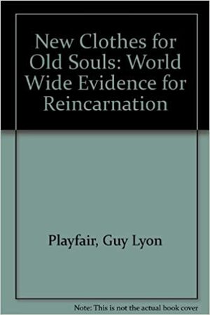 New Clothes for Old Souls: Worldwide Evidence for Reincarnation by Guy Lyon Playfair