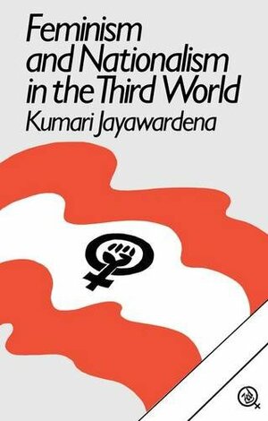 Feminism and Nationalism in the Third World by Kumari Jayawardena