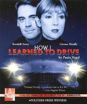 How I Learned to Drive - starring Glenne Headly and Randall Arney by Paula Vogel, Paula Vogel, L.A. Theatre Works