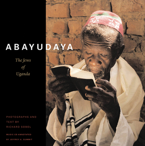 Abayudaya: The Jews of Uganda [With CD] by Jeffrey A. Summit, Richard Sobol