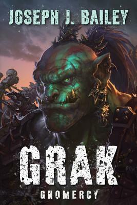 Grak: Gnomercy by Joseph J. Bailey