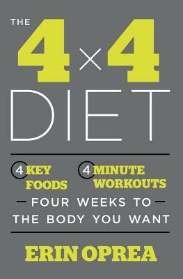 The 4 x 4 Diet: 4 Key Foods, 4-Minute Workouts, Four Weeks to the Body You Want by Erin Oprea, Carrie Underwood