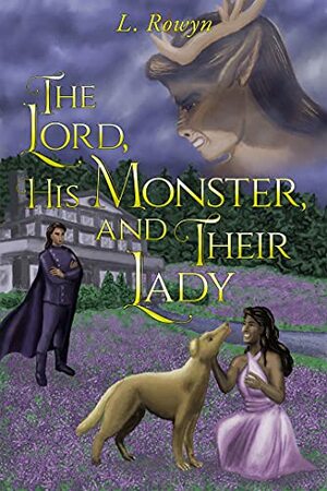 The Lord, His Monster, and Their Lady by L. Rowyn