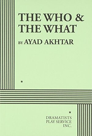 The Who & the What by Ayad Akhtar