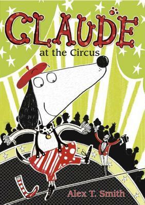 Claude at the Circus by Alex T. Smith