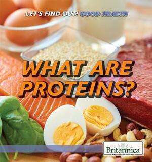 What Are Proteins? by Anna Kingston