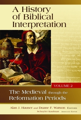 A History of Biblical Interpretation, Volume 2: The Medieval Through the Reformation Periods by Alan R. Hauser, Duane F. Watson