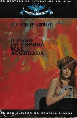 O Caso da Esposa Mal Acordada by Erle Stanley Gardner, Fernanda Pinto Rodrigues