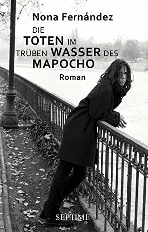 Die Toten im trüben Wasser des Mapocho by Nona Fernández