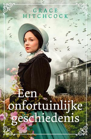 Een onfortuinlijke geschiedenis by Grace Hitchcock