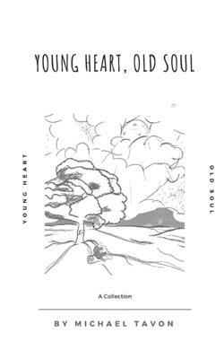 Young Heart, Old Soul: Poetry and Prose by Michael Tavon