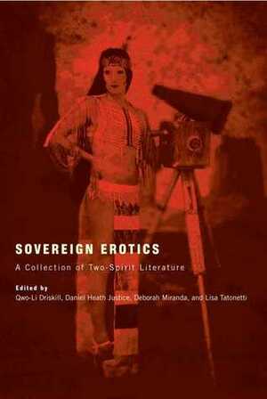 Sovereign Erotics: A Collection of Two-Spirit Literature by Lisa Tatonetti, Qwo-Li Driskill, Deborah A. Miranda, Daniel Heath Justice