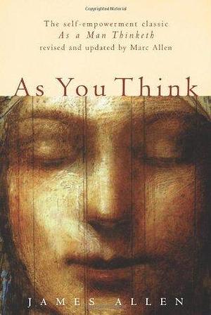 As You Think: Second Edition by James Allen, James Allen