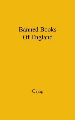 The Banned Books of England and Other Countries: A Study of the Conception of Literary Obscenity by Unknown, Alec Craig