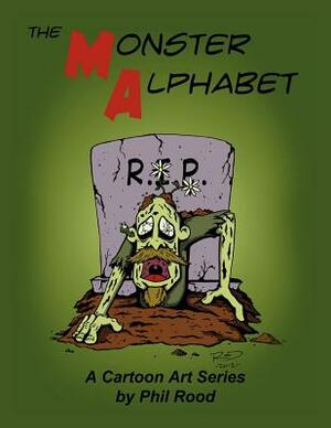 The Monster Alphabet: A Cartoon Art Series by Phil Rood by Phil Rood