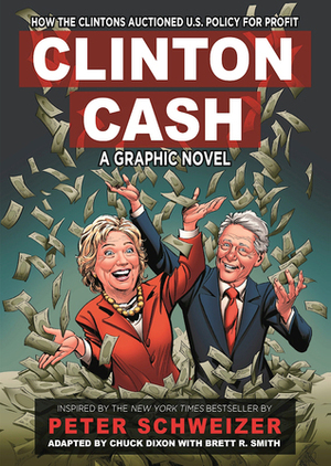 Clinton Cash: A Graphic Novel by Alan Robinson, Andy Owens, Sergio Cariello, Paul Rivoche, Don Hudson, Peter Schweizer, Brett R. Smith, Graham Nolan, Chuck Dixon