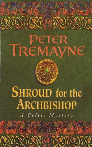 Shroud for the Archbishop: A Sister Fidelma Mystery by Peter Tremayne