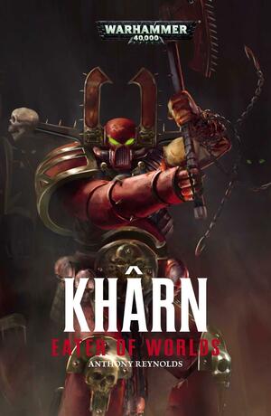 Kharn: Eater of Worlds by Anthony Reynolds