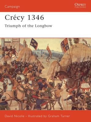 Crécy 1346: Triumph of the Longbow by David Nicolle