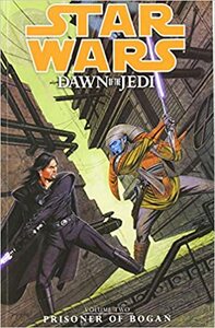 Star Wars: Dawn of the Jedi, Vol. 2: Prisoner of Bogan by John Ostrander