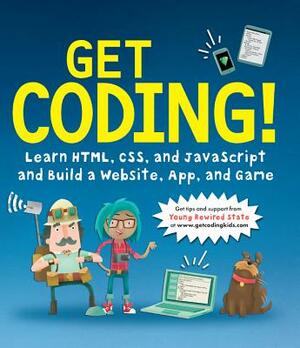 Get Coding!: Learn Html, CSS & JavaScript & Build a Website, App & Game by Young Rewired State