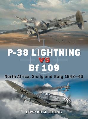 P-38 Lightning Vs Bf 109: North Africa, Sicily and Italy 1942–43 by Edward M. Young