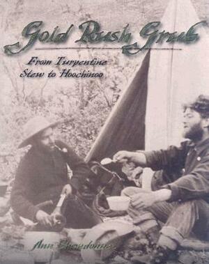 Gold Rush Grub: From Turpentine Stew to Hoochinoo by Ann Chandonnet